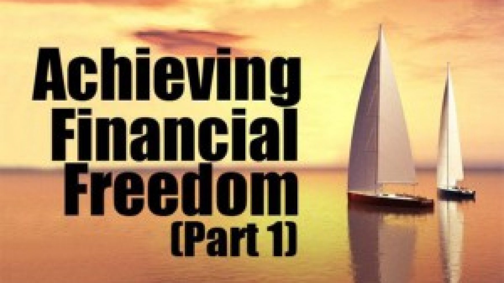 Achieving Financial Freedom (Part 1)