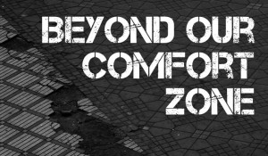 Beyond Our Comfort Zone