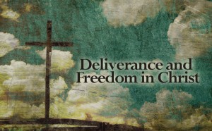 Deliverance and Freedom in Christ