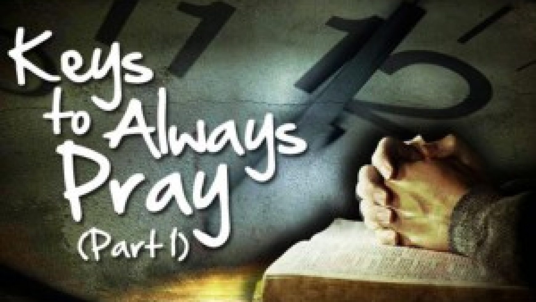 Keys to Always Pray (Part 1)