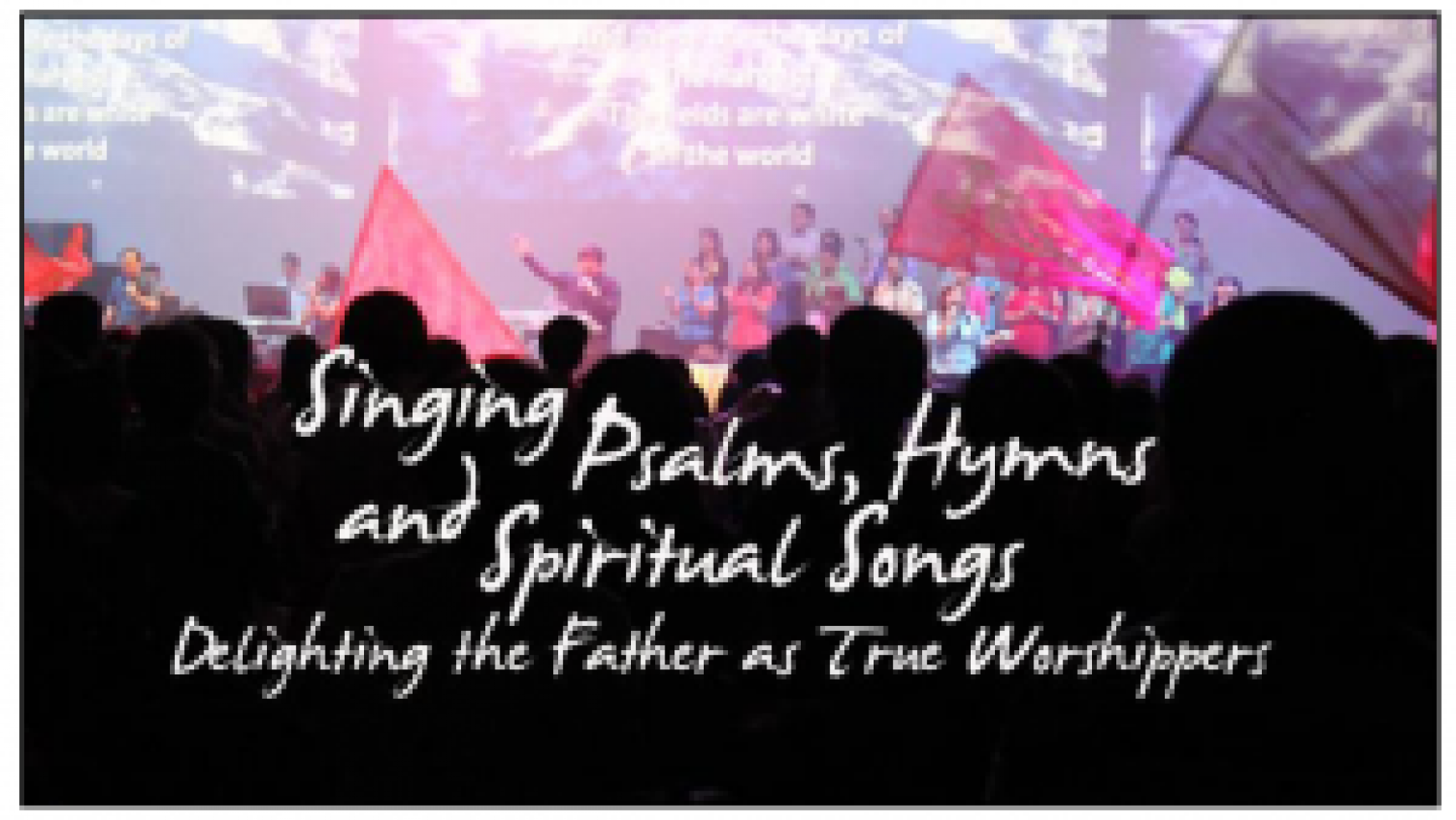 Singing Psalms, Hymns and Spiritual Songs
