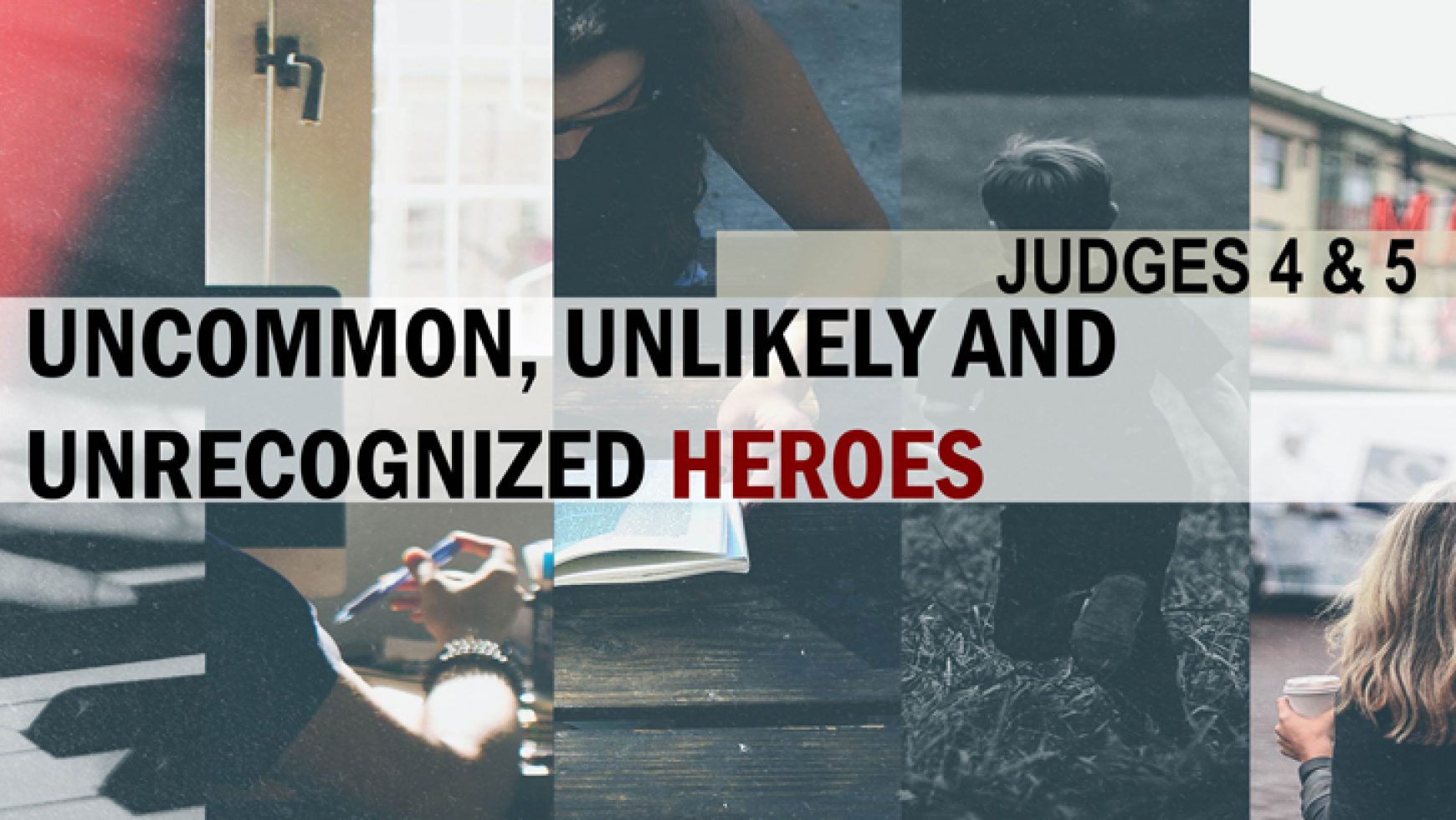 Uncommon, Unlikely & Unrecognized Heroes (Judges 4-5)