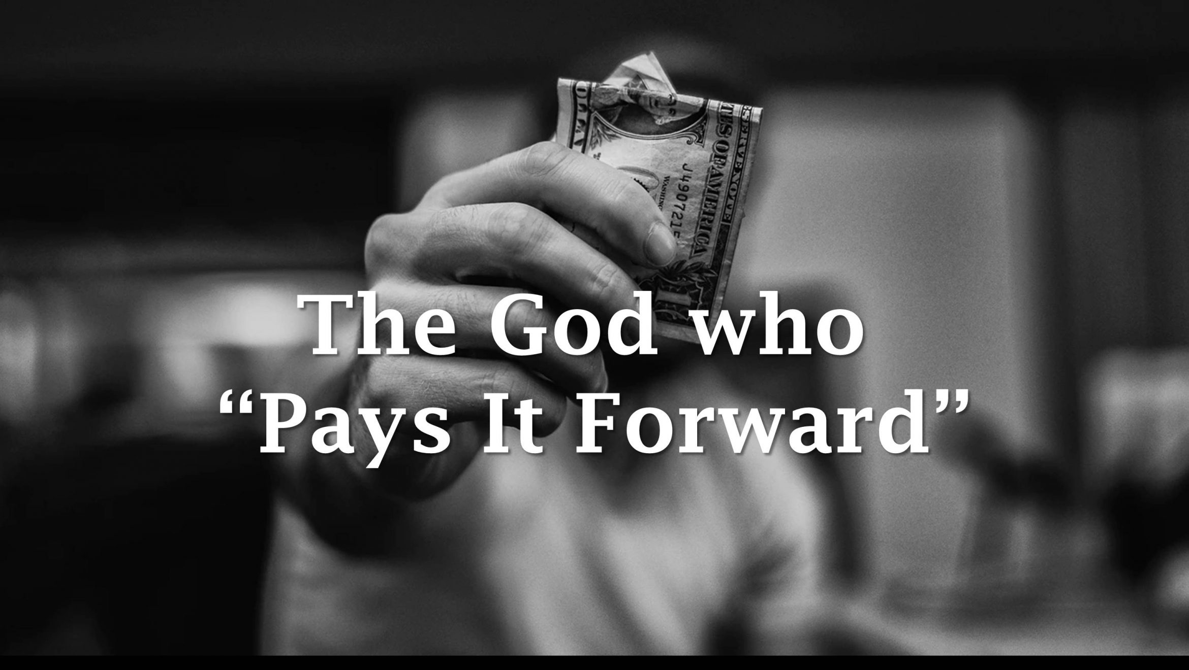 The God who “Pays It Forward”