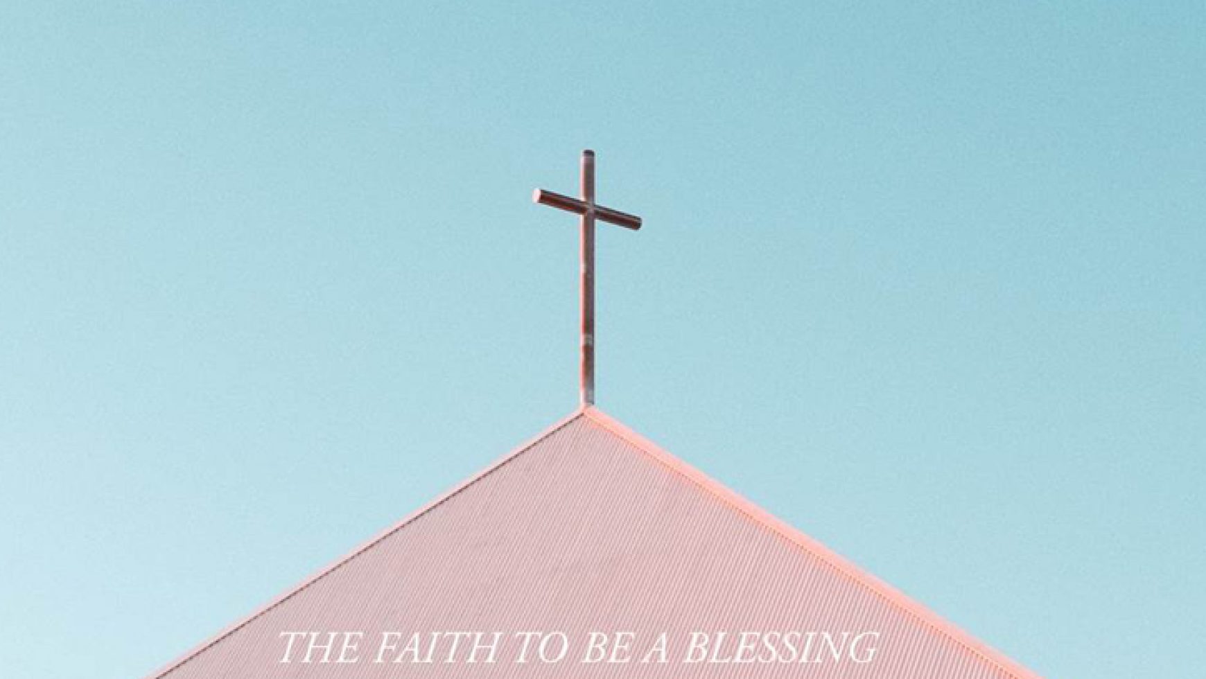 The Faith to be a Blessing