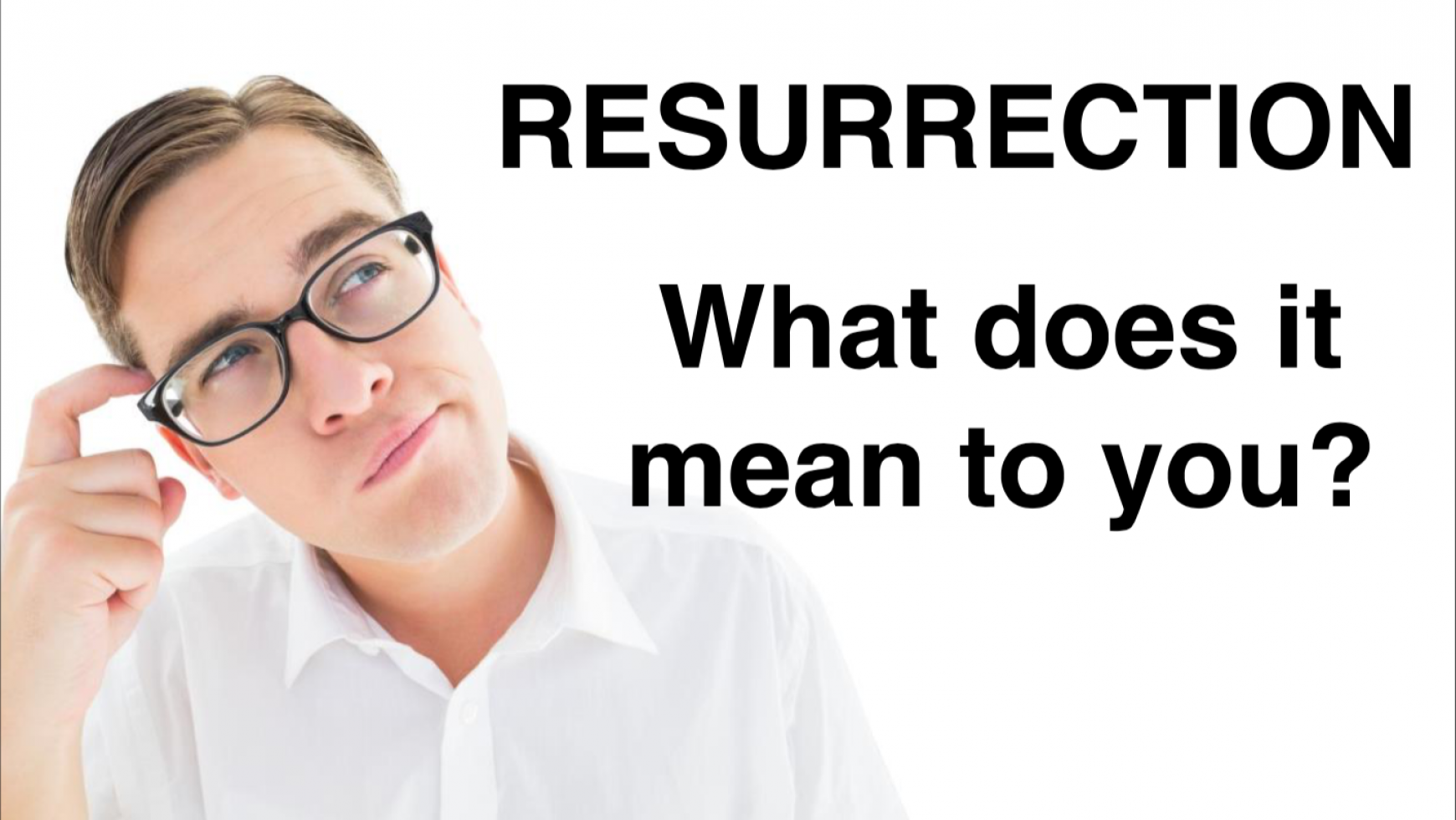 Resurrection – What does it mean to you?