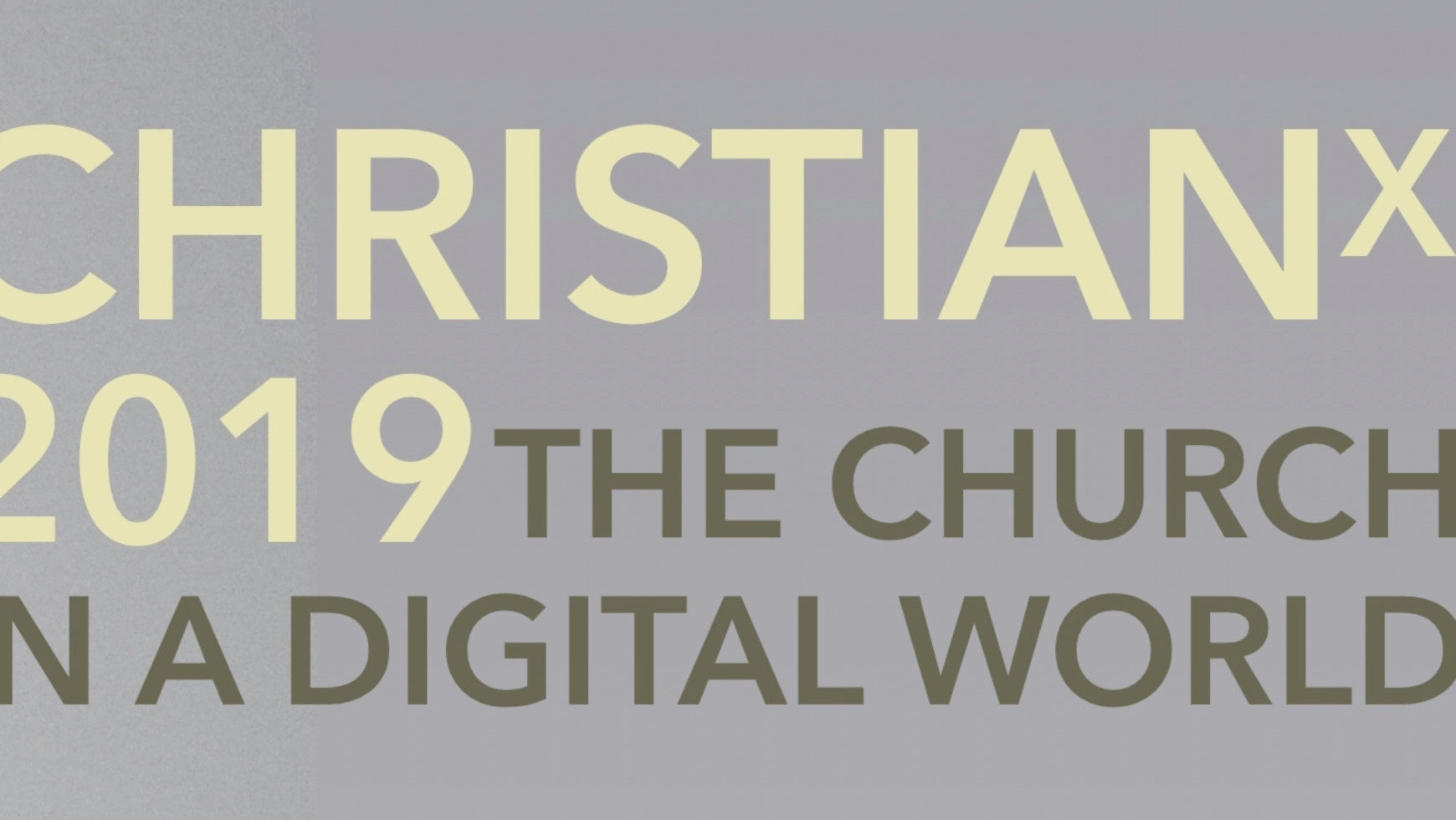 CHRISTIANX 2019: THE CHURCH IN A DIGITAL WORLD